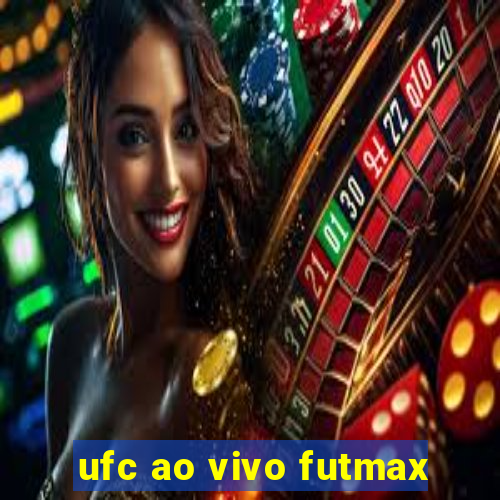 ufc ao vivo futmax